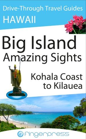 Hawaii Travel Guide: Big Island, Amazing Sights - Kohala Coast to Kilauea (Fingerpress Walkabout Travel Guides Book 2)