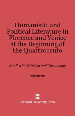 Humanistic and Political Literature in Florence and Venice at the Beginning of the Quattrocento: Studies in Criticism and Chronology