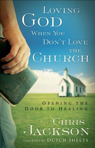 Loving God When You Don't Love the Church: Opening the Door to Healing (Kindle Edition)