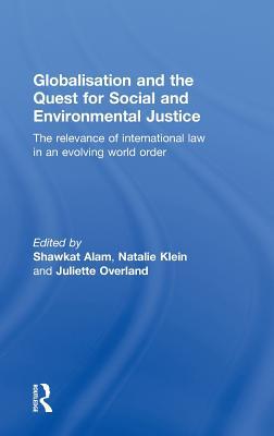 Globalisation and the Quest for Social and Environmental Justice: The Relevance of International Law in an Evolving World Order