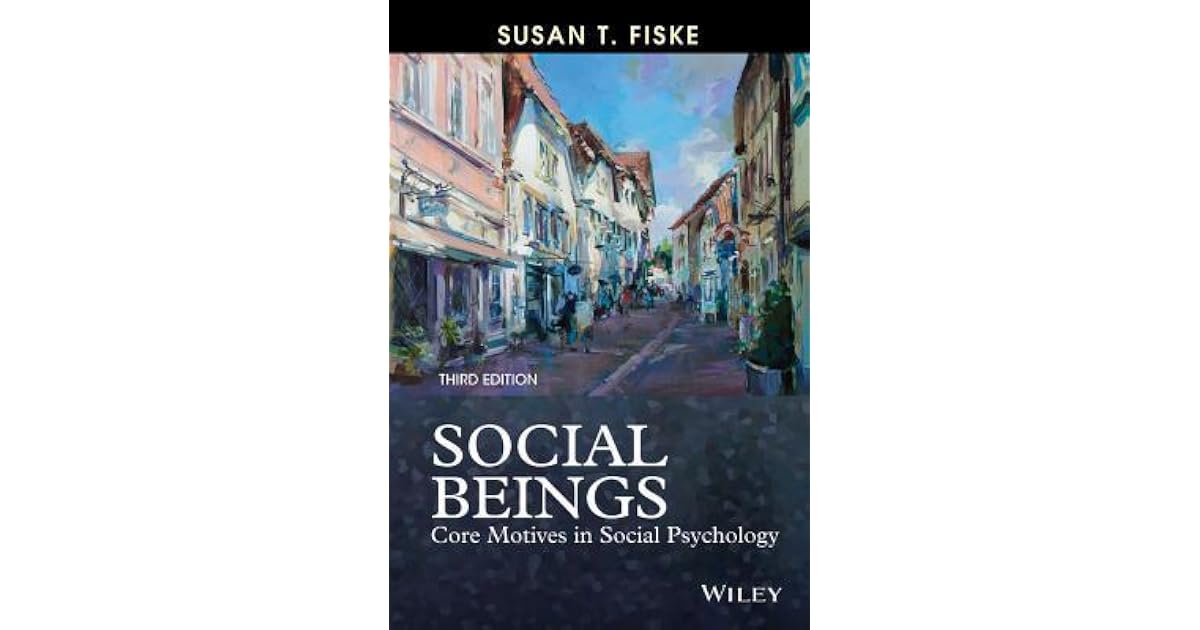 Social Beings: Core Motives in Social Psychology by Susan T. Fiske