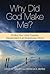 Why Did God Make Me?: Findi...