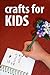 Crafts For Kids - Tips and Ideas