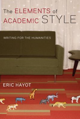 The Elements of Academic Style: Writing for the Humanities (Hardcover)