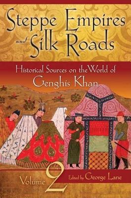 Steppe Empires and Silk Roads: Historical Sources on the World of Genghis Khan