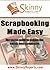 Scrapbooking Made Easy : The secret guide to making the worlds best scrapbooks (Skinny Report)