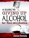 Book cover for A Guide to Giving Up Alcohol for Non-Alcoholics (How to give up alcohol)