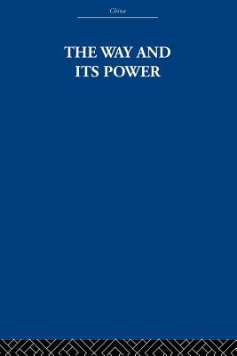 The Way and Its Power: A Study of the Tao Tê Ching and Its Place in Chinese Thought (Paperback)