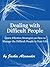 Dealing with Difficult People: Learn Effective Strategies on How to Manage the Difficult People in Your Life