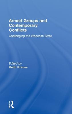 Armed Groups and Contemporary Conflicts: Challenging the Weberian State