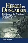 Heroes in Dungarees: The Story of the American Merchant Marine in World War II Heroes in Dungarees: The Story of the American Merchant Marine in World War II