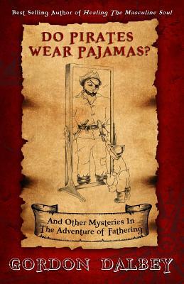 Do Pirates Wear Pajamas?: and Other Mysteries in the Adventure of Fathering