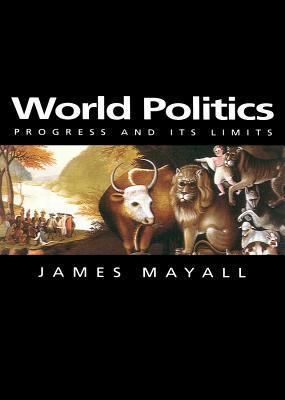 World Politics: Progress and its Limits (Themes for the 21st Century)