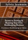 Secrets to Starting & Running Your Own Bookkeeping Business: Freelance Bookkeeping at Home