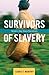 Survivors of Slavery: Modern-Day Slave Narratives