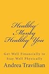 Healthy Money Healthy You: Get Well Financially to Stay Well Physically