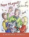 Papa Chagall, Tell Us a Story by Laurence Anholt Papa Chagall, Tell Us a Story by Laurence Anholt