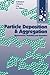 Particle Deposition and Aggregation: Measurement, Modelling and Simulation (Colloid and Surface Engineering)