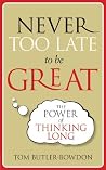 Never Too Late To...
