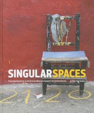 Singular Spaces: From the Eccentric to the Extraordinary in Spanish Art Environments (Hardcover)
