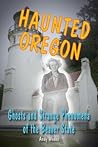 Haunted Oregon by Andy Weeks