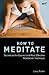 How to Meditate: Secrets to...