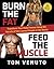 Burn the Fat, Feed the Muscle by Tom Venuto