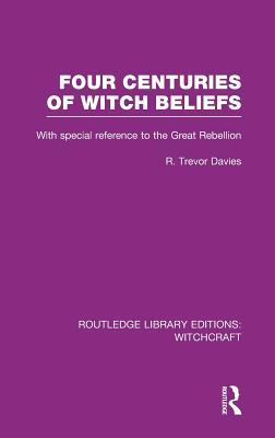 Four Centuries of Witch Beliefs (RLE Witchcraft) (Routledge Library Editions: Witchcraft) (Volume 2)