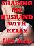 Sharing My Husband with Kel...