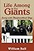 Life Among the Giants by William Ball