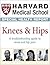 Harvard Medical School Knees & Hips: A troubleshooting guide to knee and hip pain