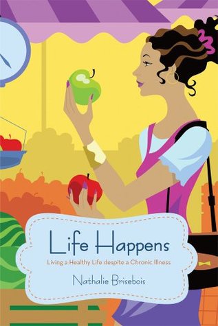 Life Happens : Living a Healthy Life despite a Chronic Illness (Kindle Edition)