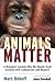 Animals Matter: A Biologist Explains Why We Should Treat Animals with Compassion and Respect