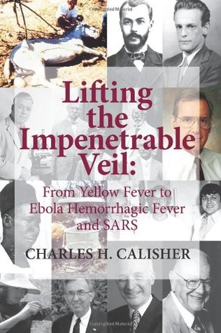 Lifting the Impenetrable Veil: From Yellow Fever to Ebola Hemorrhagic Fever & SARS (Paperback)