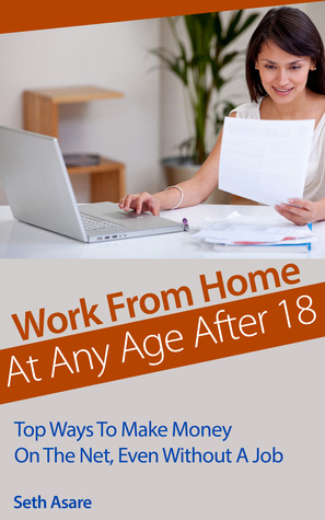 Work From Home At Any Age Over 18: Top Ways To Make Money On The Net, Even Without A Job