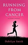 Running From Cancer : a tilted memoir