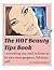 The HOT Beauty Tips Book - everything you need to know to be your most gorgeous and fabulous self! (#1 in the Hot Tips Series) (The Hot Tips Guides)