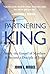 Partnering with the King: Study the Gospel of Matthew and Become a Disciple of Jesus