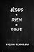 Jésus + rien = tout by Tullian Tchividjian Jésus + rien = tout by Tullian Tchividjian