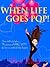 When Life Goes Pop! (A hot, sexy read that tickles and thrills.)