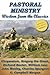 PASTORAL MINISTRY: Wisdom From The Classics - Chrysostom, Baxter, Wesley, Spurgeon and more!
