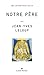 Le "Notre Père" by Jean-Yves Leloup Le "Notre Père" by Jean-Yves Leloup