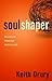 Soul Shaper: Becoming the Person God Wants You to Be