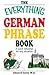 The Everything German Phrase Book: A quick refresher for any situation (Everything® Series)