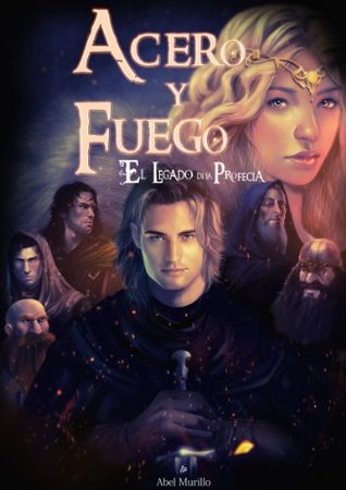 Portada de El Legado de la Profecía II: Acero y Fuego, de Abel Murillo
