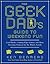 The Geek Dad's Guide to Weekend Fun: Cool Hacks, Cutting-Edge Games, and More Awesome Projects for the Whole Family