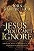 The Jesus You Can't Ignore by John F. MacArthur Jr.