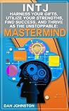 INTJ Understood: Harness your Strengths and Thrive as the Unstoppable Mastermind INTJ INTJ Understood: Harness your Strengths and Thrive as the Unstoppable Mastermind INTJ