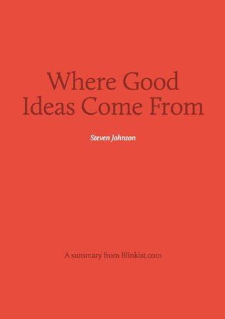 Key insights from Where Good Ideas Come From - The Natural History of Innovation (Blinkist Summaries)