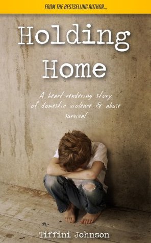 Holding Home: A heart-rendering story of domestic violence & abuse survival (Domestic Violence & Abuse Fiction)